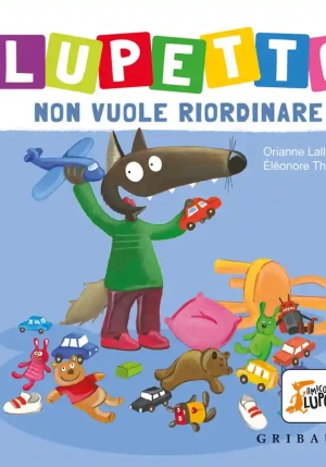 Lupetto Non Vuole Riordinare. Amico Lupo. Ediz. A Colori fronte