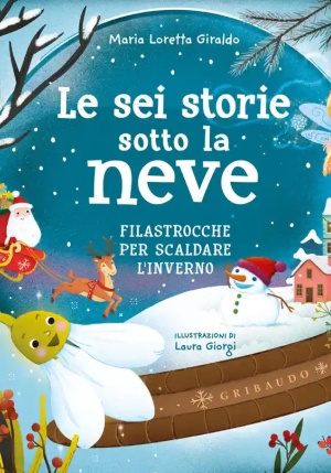 Sei Storie Sotto La Neve. Filastrocche Per Scaldare L'inverno. Ediz. A Colori (le) fronte