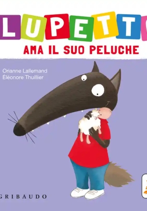 Lupetto Ama Il Suo Peluche. Amico Lupo. Ediz. A Colori fronte