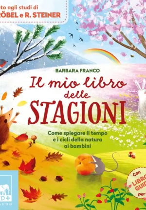 Mio Libro Delle Stagioni. Come Spiegare Il Tempo E I Cicli Della Natura Ai Bambini. Ediz. A Colori ( fronte