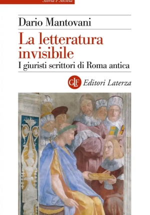 Letteratura Invisibile. I Giuristi Scrittori Di Roma Antica (la) fronte