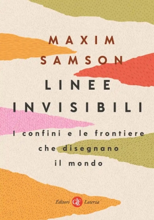 Linee Invisibili. I Confini E Le Frontiere Che Disegnano Il Mondo fronte