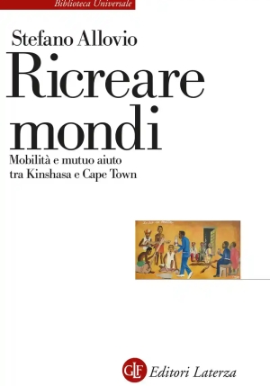 Ricreare Mondi. Mobilit? E Mutuo Aiuto Tra Kinshasa E Cape Town fronte