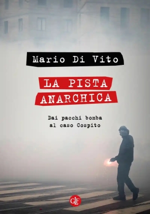 Pista Anarchica. Dai Pacchi Bomba Al Caso Cospito (la) fronte