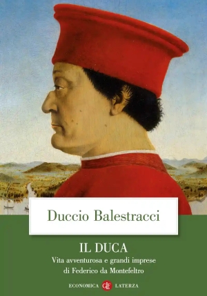 Duca. Vita Avventurosa E Grandi Imprese Di Federico Da Montefeltro (il) fronte