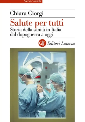 Salute Per Tutti. Storia Della Sanit? In Italia Dal Dopoguerra A Oggi fronte