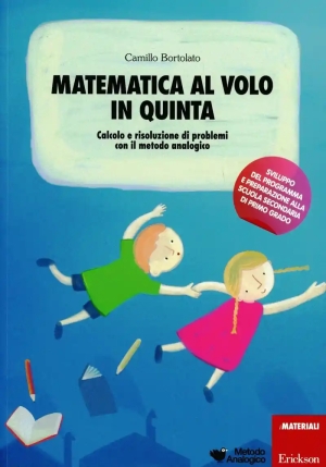 Matematica Al Volo In Quinta. Calcolo E Risoluzione Di Problemi Con Il Metodo Analogico. Con Gadget fronte