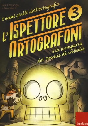 Ispettore Ortografoni E La Scomparsa Del Teschio Di Cristallo. I Mini Gialli Dell'ortografia. Con Ad fronte