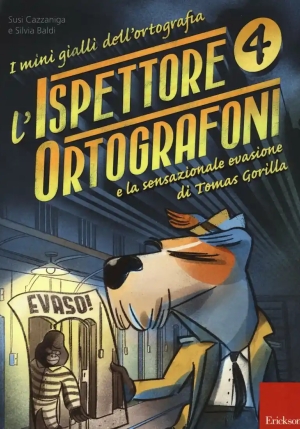 Ispettore Ortografoni E La Sensazionale Evasione Di Tomas Gorilla. I Mini Gialli Dell'ortografia (l'). Vol. 4 fronte