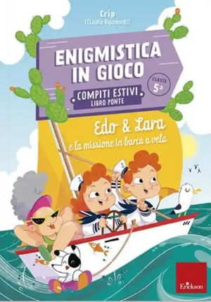 Edo & Lara E La Missione In Barca A Vela. Enigmistica In Gioco. Compiti Estivi. Classe 5? fronte