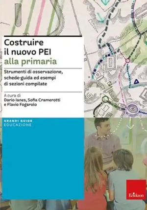 Costruire Il Nuovo Pei Alla Primaria. Strumenti Di Osservazione, Schede-guida Ed Esempi Di Sezioni C fronte