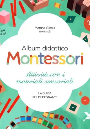 Album Didattico Montessori. Attivit? Con I Materiali Sensoriali. La Guida Per L'insegnante. 2-6 Anni fronte