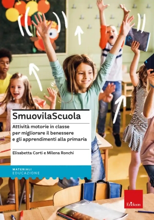 Smuovilascuola. Attivit? Motorie In Classe Per Migliorare Il Benessere E Gli Apprendimenti Alla Prim fronte