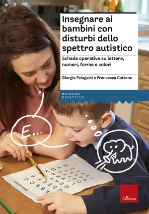 Insegnare Ai Bambini Con Disturbi Dello Spettro Autistico. Schede Operative Su Lettere, Numeri, Form fronte