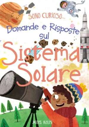 Domande E Risposte Sul Sistema Solare. Sono Curioso.... Ediz. A Colori fronte