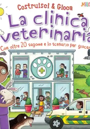 Clinica Veterinaria. Con Oltre 20 Sagome E Lo Scenario Per Giocare! Costruisci & Gioca. Ediz. A Colo fronte