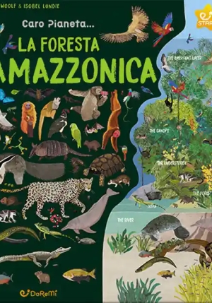 Foresta Amazzonica. Caro Pianeta.... Ediz. Illustrata (la) fronte