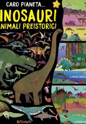 Dinosauri E Animali Preistorici. Caro Pianeta.... Ediz. A Colori fronte