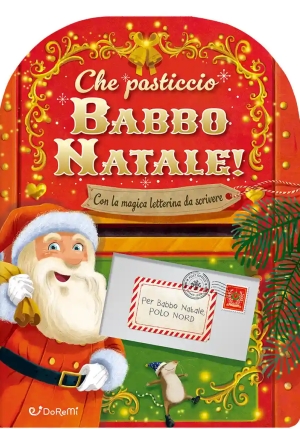 Che Pasticcio Babbo Natale! Sorprese Di Natale. Ediz. Illustrata fronte