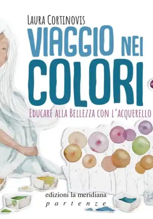 Viaggio Nei Colori. Educare Alla Bellezza Con L'acquerello. Con Prodotti Vari fronte