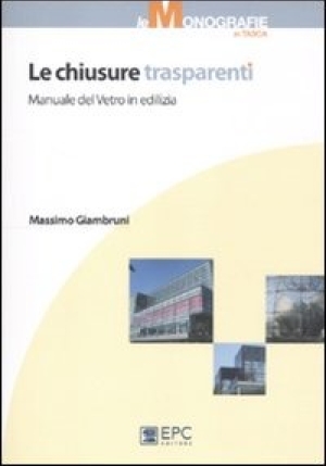 Le Chiusure Trasparenti. Manuale Del Vetro In Edilizia fronte