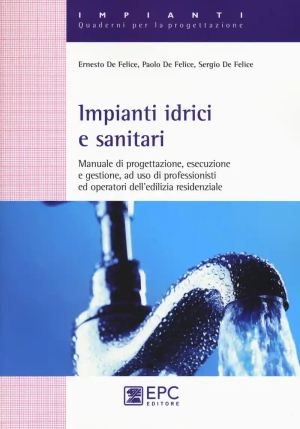 Impianti Idrici E Sanitari. Manuale Di Progettazione, Esecuzione E Gesti fronte