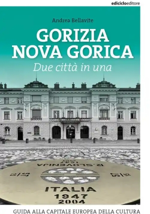 Gorizia Nova Gorica. Due Citt? In Una. Guida Alla Capitale Europea Della Cultura fronte