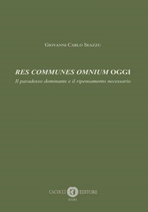 Res Communes Omnium Oggi. Il Paradosso Dominante E Il Ripensamento Neces fronte