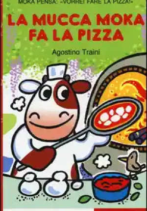 Mucca Moka Fa La Pizza. Stampatello Maiuscolo. Ediz. Illustrata (la) fronte