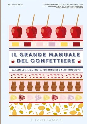 Grande Manuale Del Confettiere. Caramelle, Liquirizie, Torroncini E Altri Dolciumi. Ediz. Illustrata fronte