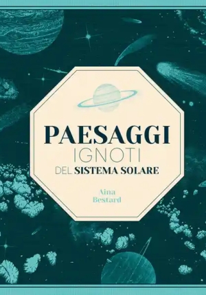 Paesaggi Ignoti Del Sistema Solare. Ediz. A Colori fronte