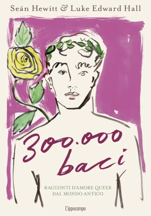 300.000 Baci. Racconti D'amore Queer Dal Mondo Antico. Ediz. A Colori fronte