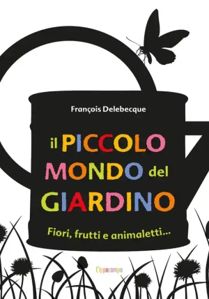 Piccolo Mondo Del Giardino. Ediz. Illustrata fronte