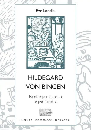 Hildegard Von Bingen. Ricette Per Il Corpo E Per L'anima fronte