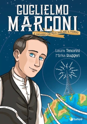 Guglielmo Marconi. Il Ragazzo Che Fece Parlare Il Mondo fronte