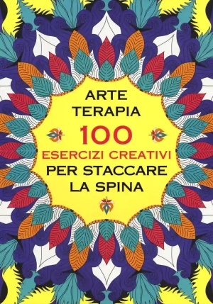 Arte Terapia. 100 Esercizi Creativi Per Staccare La Spina fronte