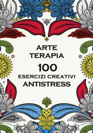 Arte Terapia. 100 Esercizi Creativi Antistress fronte