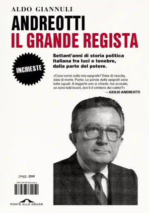 Andreotti Il Grande Regista. Settant'anni Di Storia Politica Italiana Fra Luci E Tenebre, Dalla Part fronte