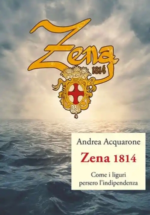 Zena 1814. Come I Liguri Persero L'indipendenza fronte