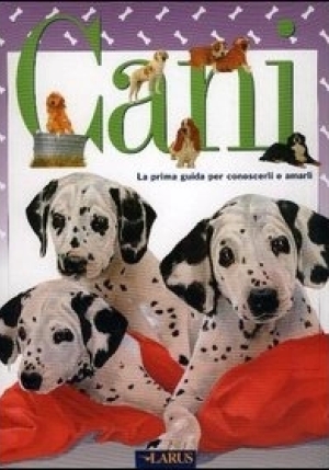 Cani. La Prima Guida Per Conoscerli E Amarli fronte