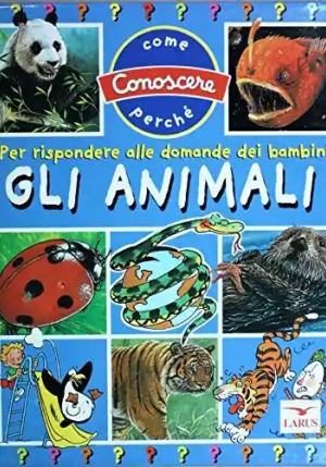 Gli Animali. Per Rispondere Alle Domande Dei Bambini fronte