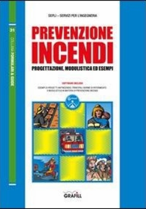 Prevenzione Incendi. Progettazione, Modulistica Ed Esempi fronte