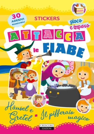 Attacca Le Fiabe: H?nsel E Gretel-il Pifferaio Magico. Ediz. A Colori. Con 30 Adesivi fronte