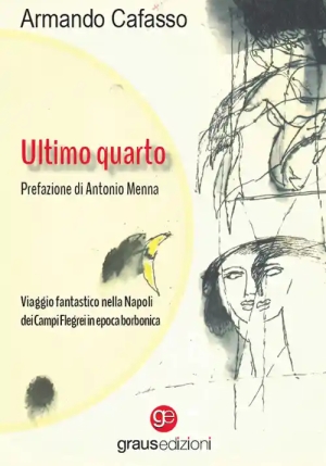 Ultimo Quarto. Viaggio Fantastico Nella Napoli Dei Campi Flegrei In Epoca Borbonica fronte