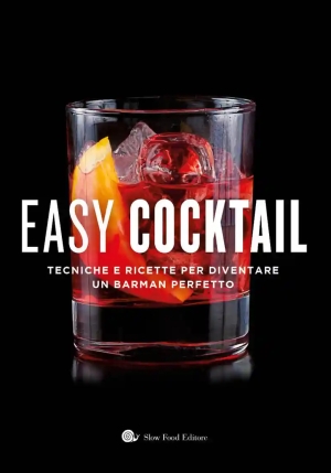 Easy Cocktail. Tecniche E Ricette Per Diventare Un Barman Perfetto. Ediz. Illustrata fronte