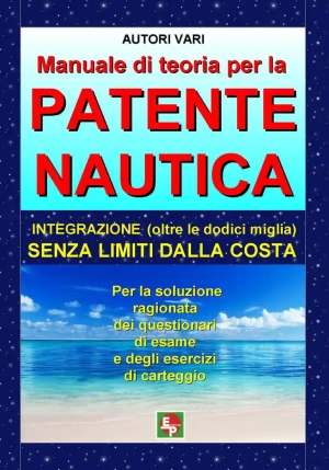 Manuale Di Teoria Per La Patente Nautica. Integrazione (oltre Le Dodici Miglia) Senza Limiti Dalla C fronte