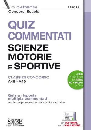 Quiz Commentati Scienze Motorie E Sportive. Classi Di Concorso A48 - A49. Quiz A Risposta Multipla Commentati Per La Preparazion fronte