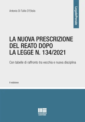 Nuova Prescrizione Del Reato Dopo La Legge N. 134/2021. Con Tabelle Di Raffronto Tra Vecchia E Nuova fronte