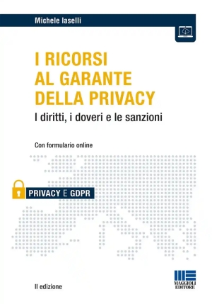 Ricorsi Al Garante Della Privacy. I Diritti, I Doveri E Le Sanzioni. Con Formulario Online (i) fronte