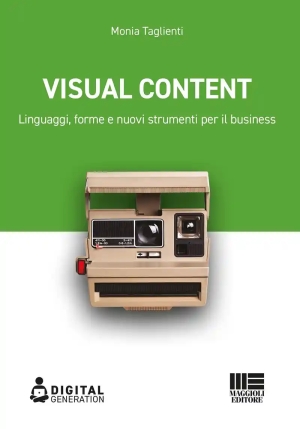 Visual Content. Linguaggi, Forme E Nuovi Strumenti Per Il Business fronte